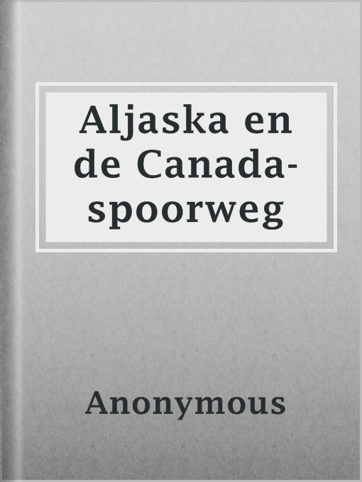 Title details for Aljaska en de Canada-spoorweg by Anonymous - Available